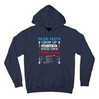 Dear Math Grow Up And Solve Your Own Problems Math Students Tall Hoodie