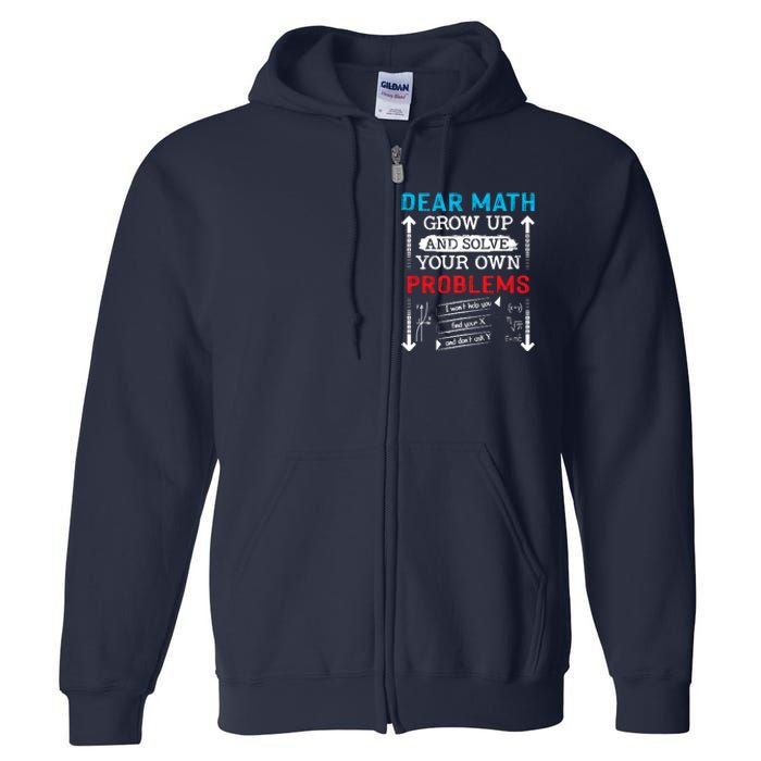 Dear Math Grow Up And Solve Your Own Problems Math Students Full Zip Hoodie