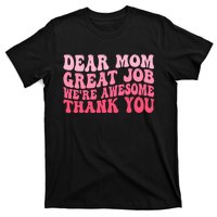 Dear Mom Great Job Were Awesome Thank You Mothers Day T-Shirt