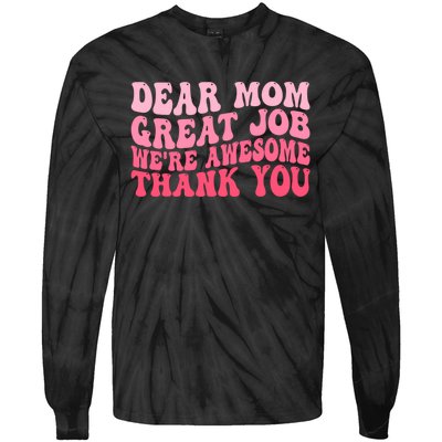 Dear Mom Great Job Were Awesome Thank You Mothers Day Tie-Dye Long Sleeve Shirt