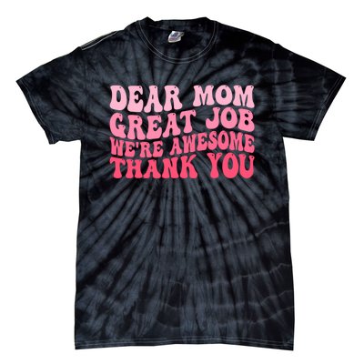 Dear Mom Great Job Were Awesome Thank You Mothers Day Tie-Dye T-Shirt