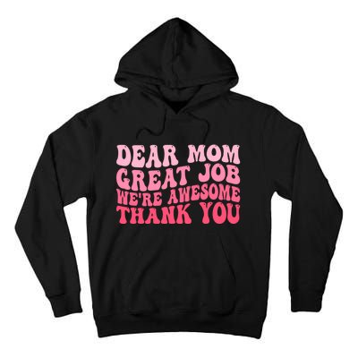 Dear Mom Great Job Were Awesome Thank You Mothers Day Tall Hoodie