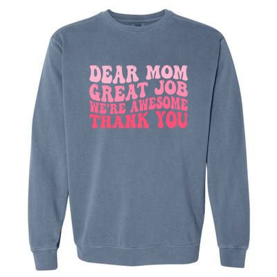 Dear Mom Great Job Were Awesome Thank You Mothers Day Garment-Dyed Sweatshirt