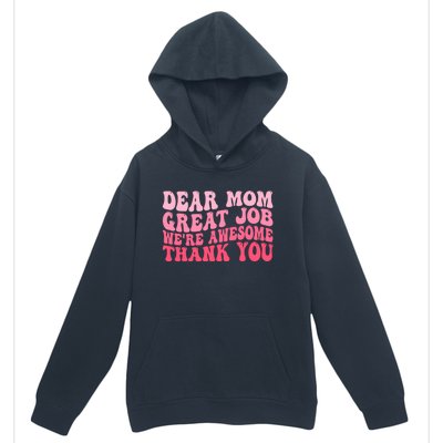 Dear Mom Great Job Were Awesome Thank You Mothers Day Urban Pullover Hoodie