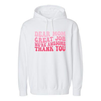 Dear Mom Great Job Were Awesome Thank You Mothers Day Garment-Dyed Fleece Hoodie