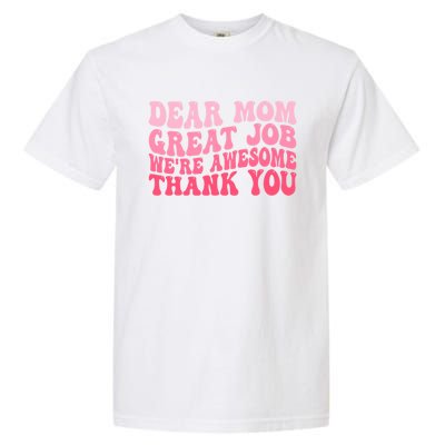 Dear Mom Great Job Were Awesome Thank You Mothers Day Garment-Dyed Heavyweight T-Shirt