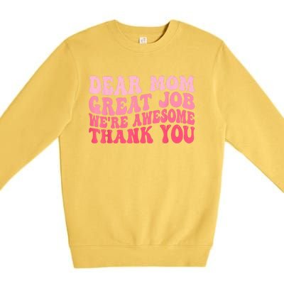 Dear Mom Great Job Were Awesome Thank You Mothers Day Premium Crewneck Sweatshirt