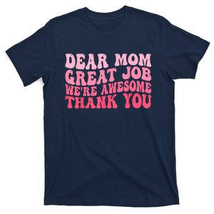 Dear Mom Great Job Were Awesome Thank You Mothers Day T-Shirt