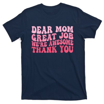 Dear Mom Great Job Were Awesome Thank You Mothers Day T-Shirt