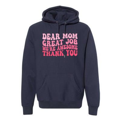 Dear Mom Great Job Were Awesome Thank You Mothers Day Premium Hoodie