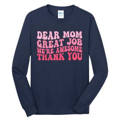 Dear Mom Great Job Were Awesome Thank You Mothers Day Tall Long Sleeve T-Shirt