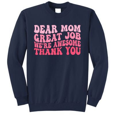 Dear Mom Great Job Were Awesome Thank You Mothers Day Tall Sweatshirt