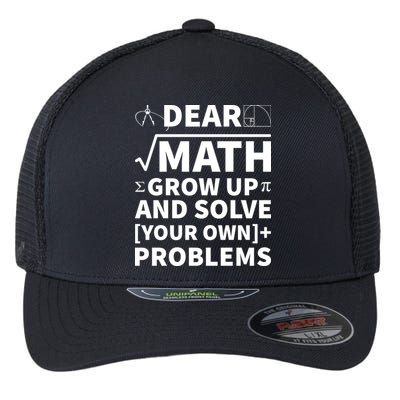 Dear Math Grow Up And Solve Your Own Problems Flexfit Unipanel Trucker Cap