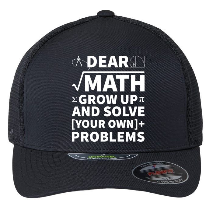Dear Math Grow Up And Solve Your Own Problems Flexfit Unipanel Trucker Cap
