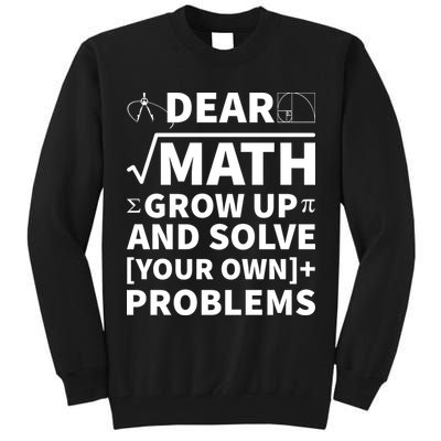 Dear Math Grow Up And Solve Your Own Problems Tall Sweatshirt