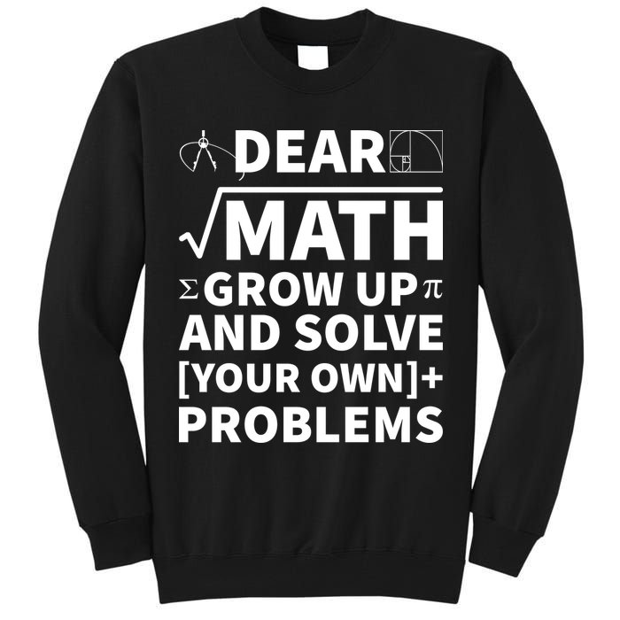 Dear Math Grow Up And Solve Your Own Problems Tall Sweatshirt