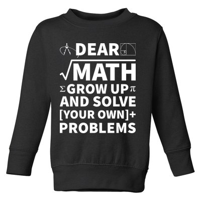Dear Math Grow Up And Solve Your Own Problems Toddler Sweatshirt