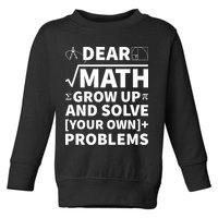 Dear Math Grow Up And Solve Your Own Problems Toddler Sweatshirt