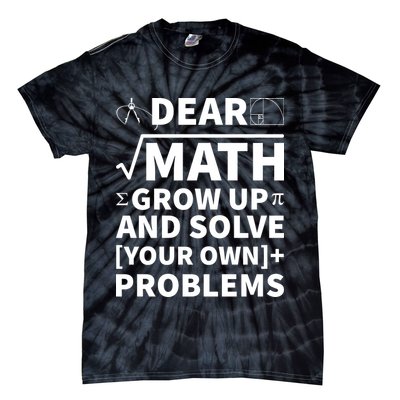 Dear Math Grow Up And Solve Your Own Problems Tie-Dye T-Shirt