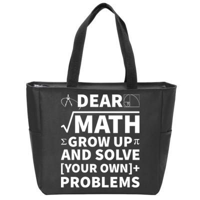 Dear Math Grow Up And Solve Your Own Problems Zip Tote Bag