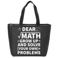 Dear Math Grow Up And Solve Your Own Problems Zip Tote Bag