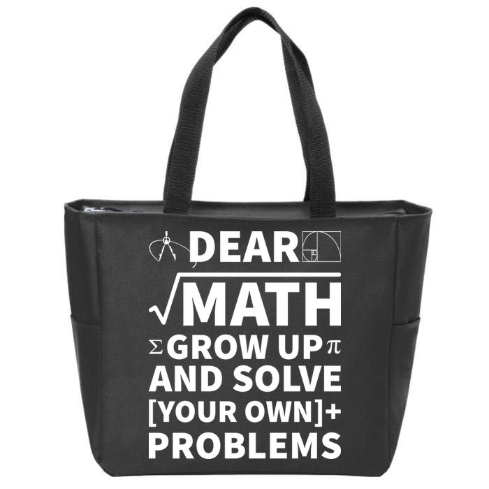 Dear Math Grow Up And Solve Your Own Problems Zip Tote Bag