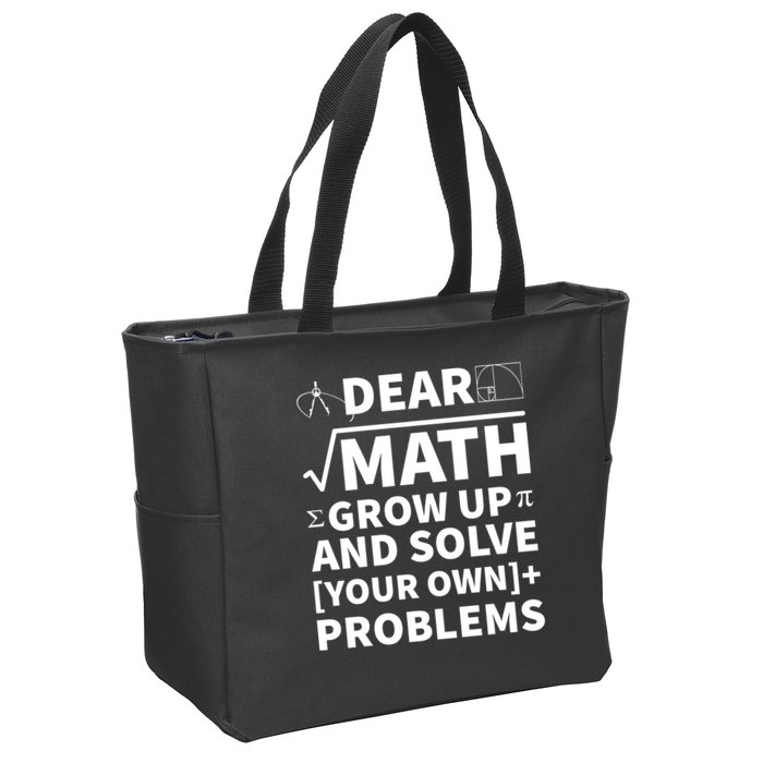 Dear Math Grow Up And Solve Your Own Problems Zip Tote Bag