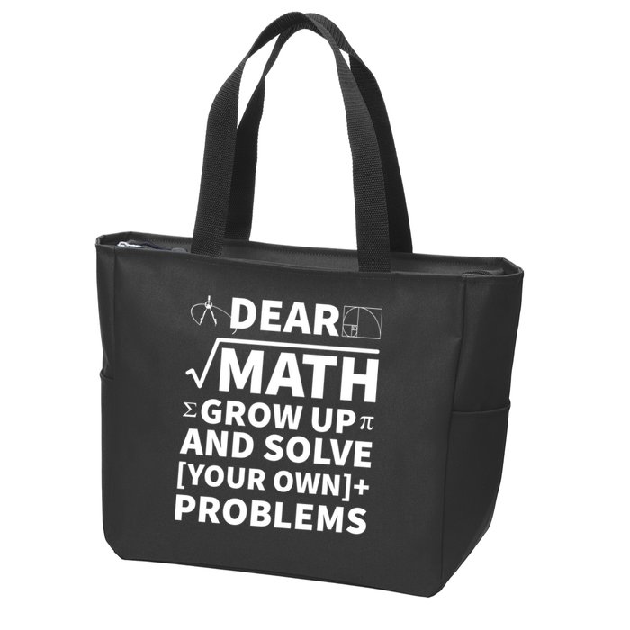Dear Math Grow Up And Solve Your Own Problems Zip Tote Bag