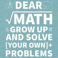 Dear Math Grow Up And Solve Your Own Problems Sueded Cloud Jersey T-Shirt