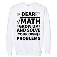 Dear Math Grow Up And Solve Your Own Problems Garment-Dyed Sweatshirt