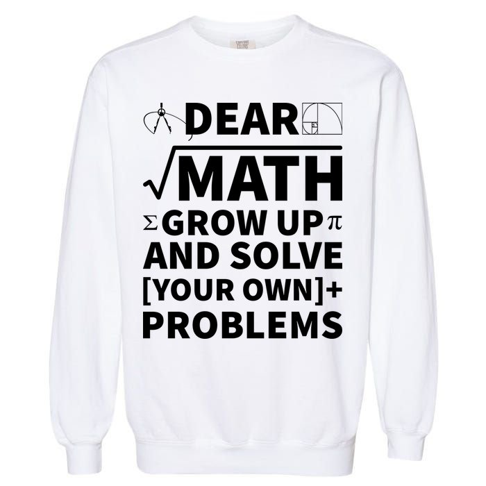 Dear Math Grow Up And Solve Your Own Problems Garment-Dyed Sweatshirt