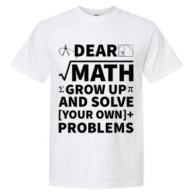 Dear Math Grow Up And Solve Your Own Problems Garment-Dyed Heavyweight T-Shirt