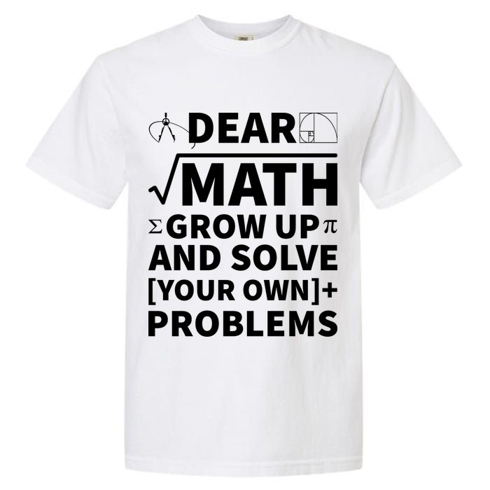Dear Math Grow Up And Solve Your Own Problems Garment-Dyed Heavyweight T-Shirt