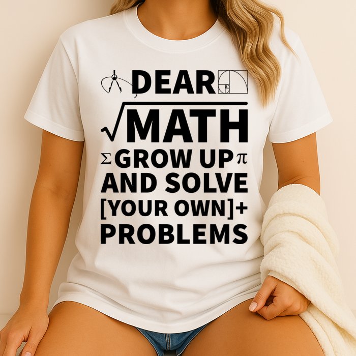 Dear Math Grow Up And Solve Your Own Problems Garment-Dyed Heavyweight T-Shirt