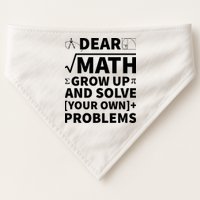 Dear Math Grow Up And Solve Your Own Problems USA-Made Doggie Bandana