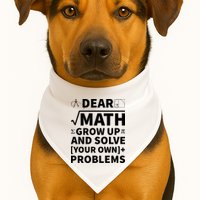 Dear Math Grow Up And Solve Your Own Problems USA-Made Doggie Bandana