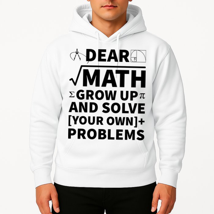 Dear Math Grow Up And Solve Your Own Problems Hoodie