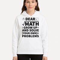 Dear Math Grow Up And Solve Your Own Problems Hoodie