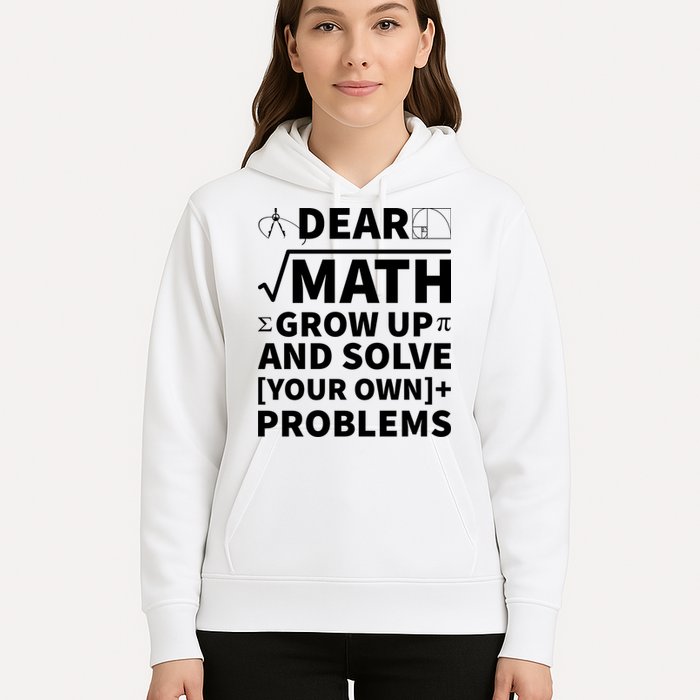 Dear Math Grow Up And Solve Your Own Problems Hoodie