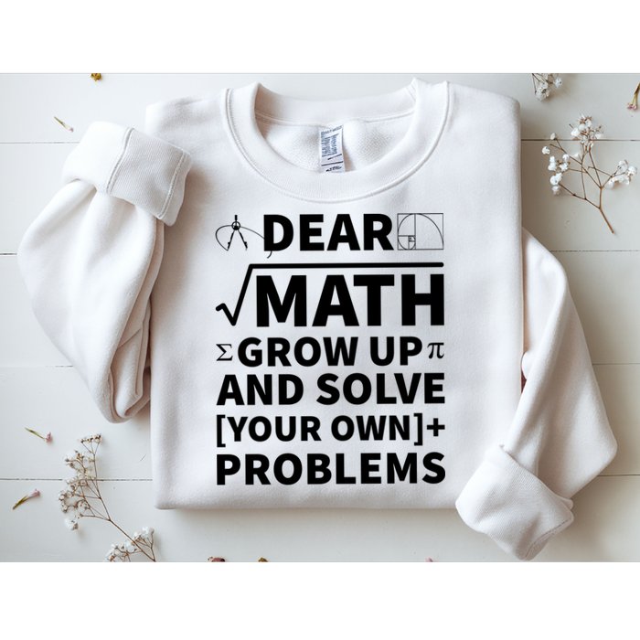 Dear Math Grow Up And Solve Your Own Problems Sweatshirt