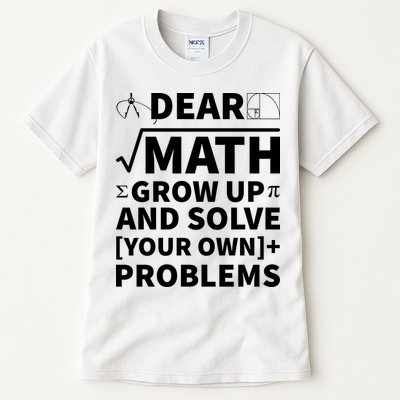 Dear Math Grow Up And Solve Your Own Problems Tall T-Shirt