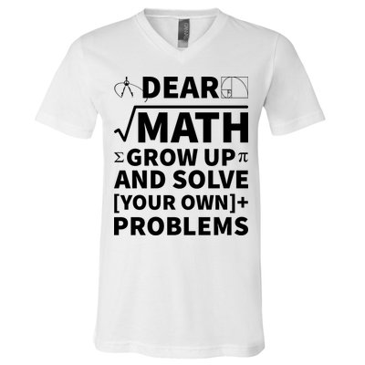 Dear Math Grow Up And Solve Your Own Problems V-Neck T-Shirt