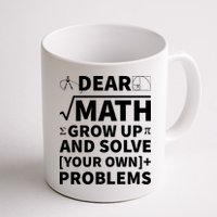 Dear Math Grow Up And Solve Your Own Problems Mug