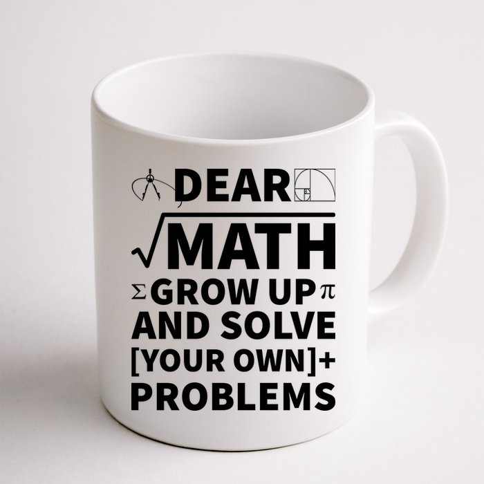 Dear Math Grow Up And Solve Your Own Problems Mug