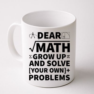 Dear Math Grow Up And Solve Your Own Problems Mug
