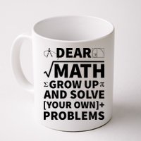 Dear Math Grow Up And Solve Your Own Problems Mug