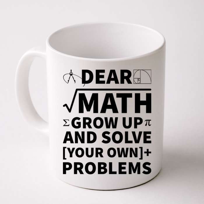 Dear Math Grow Up And Solve Your Own Problems Mug