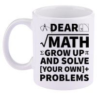Dear Math Grow Up And Solve Your Own Problems 11oz C Handle Ceramic Mug
