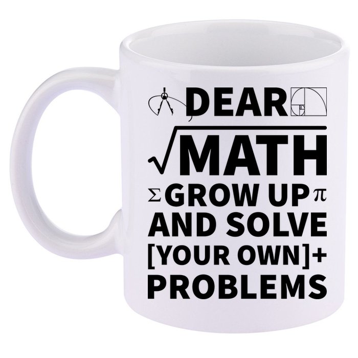 Dear Math Grow Up And Solve Your Own Problems 11oz C Handle Ceramic Mug