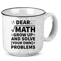 Dear Math Grow Up And Solve Your Own Problems 15oz Campfire Ceramic Mug